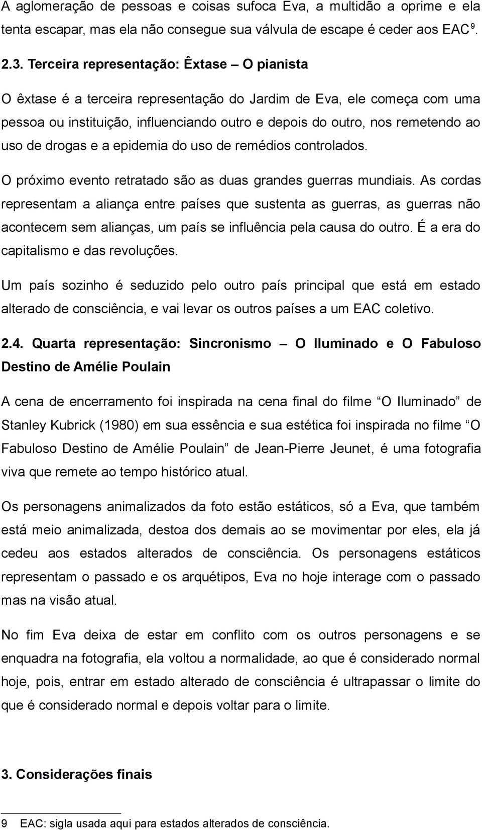 de drogas e a epidemia do uso de remédios controlados. O próximo evento retratado são as duas grandes guerras mundiais.