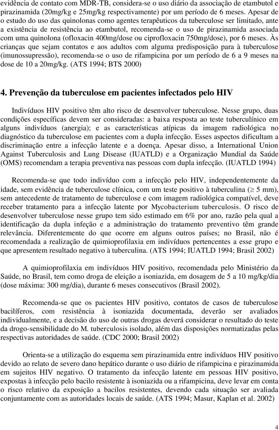 quinolona (ofloxacin 400mg/dose ou ciprofloxacin 750mg/dose), por 6 meses.