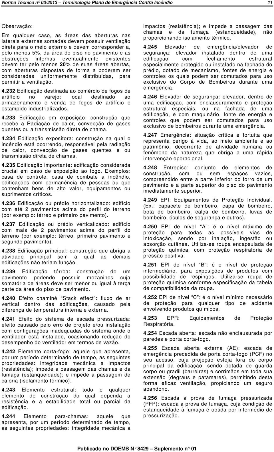 dispostas de forma a poderem ser consideradas uniformemente distribuídas, para permitir a ventilação. 4.