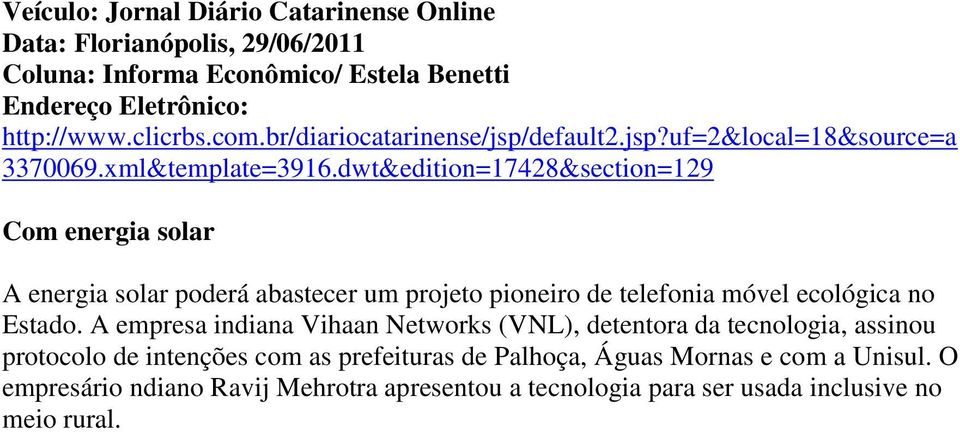 dwt&edition=17428&section=129 Com energia solar A energia solar poderá abastecer um projeto pioneiro de telefonia móvel ecológica no Estado.