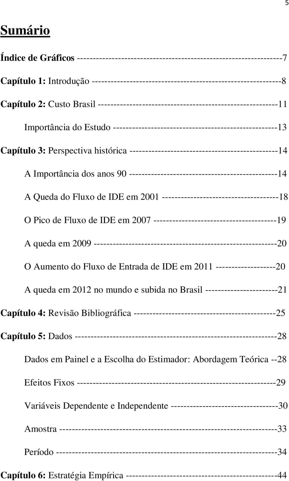 -----------------------------------------------14 A Importância dos anos 90 -----------------------------------------------14 A Queda do Fluxo de IDE em 2001 -------------------------------------18 O