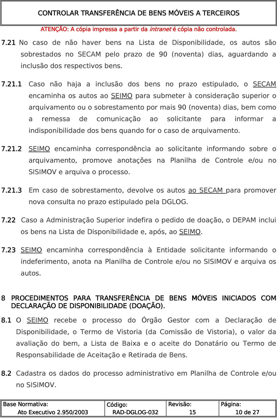 comunicação ao solicitante para informar a indisponibilidade dos bens quando for o caso de arquivamento. 7.21.