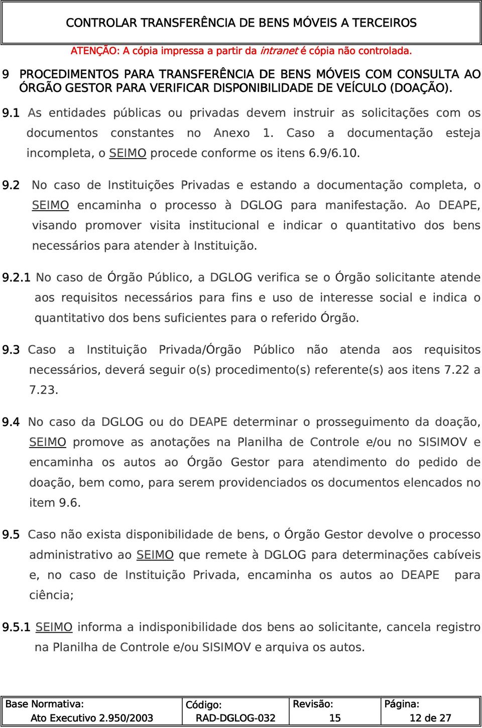 2 No caso de Instituições Privadas e estando a documentação completa, o SEIMO encaminha o processo à DGLOG para manifestação.