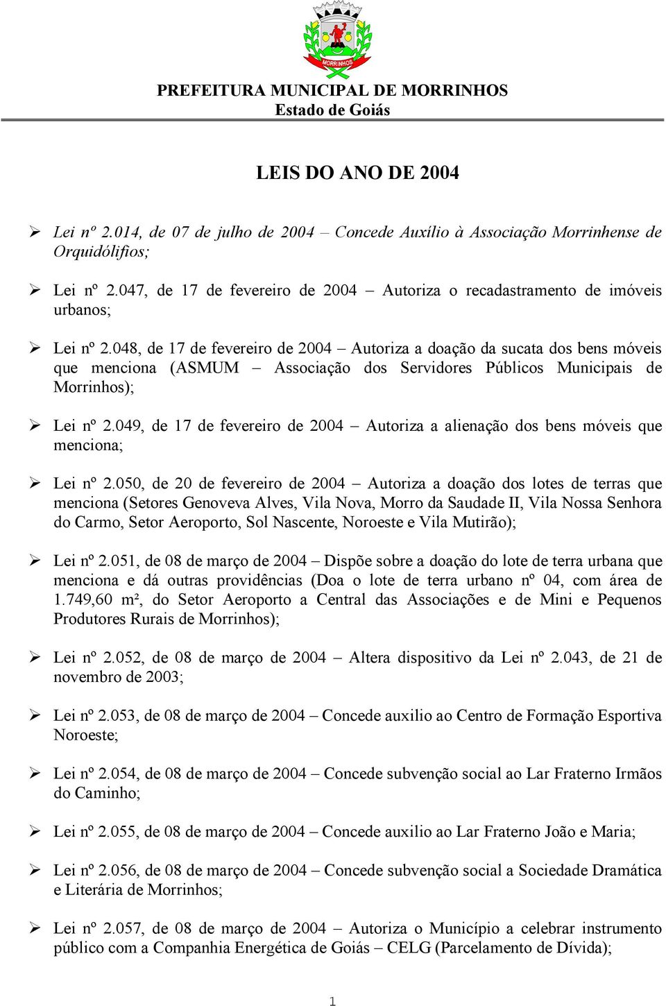 048, de 17 de fevereiro de 2004 Autoriza a doação da sucata dos bens móveis que menciona (ASMUM Associação dos Servidores Públicos Municipais de Morrinhos); Lei nº 2.