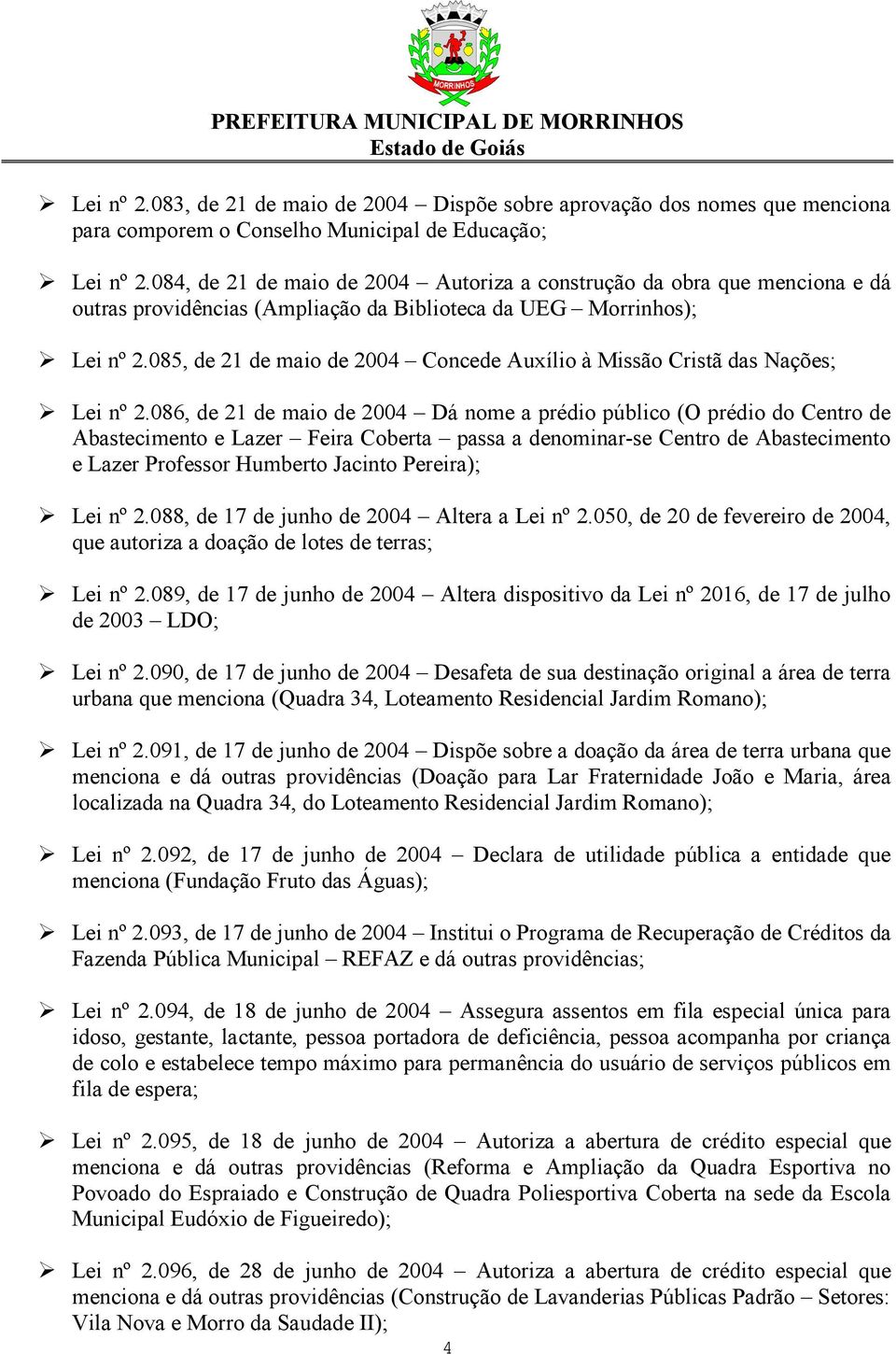 085, de 21 de maio de 2004 Concede Auxílio à Missão Cristã das Nações; Lei nº 2.