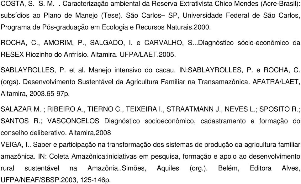 ..Diagnóstico sócio-econômico da RESEX Riozinho do Anfrísio. Altamira. UFPA/LAET.2005. SABLAYROLLES, P. et al. Manejo intensivo do cacau. IN:SABLAYROLLES, P. e ROCHA, C. (orgs).
