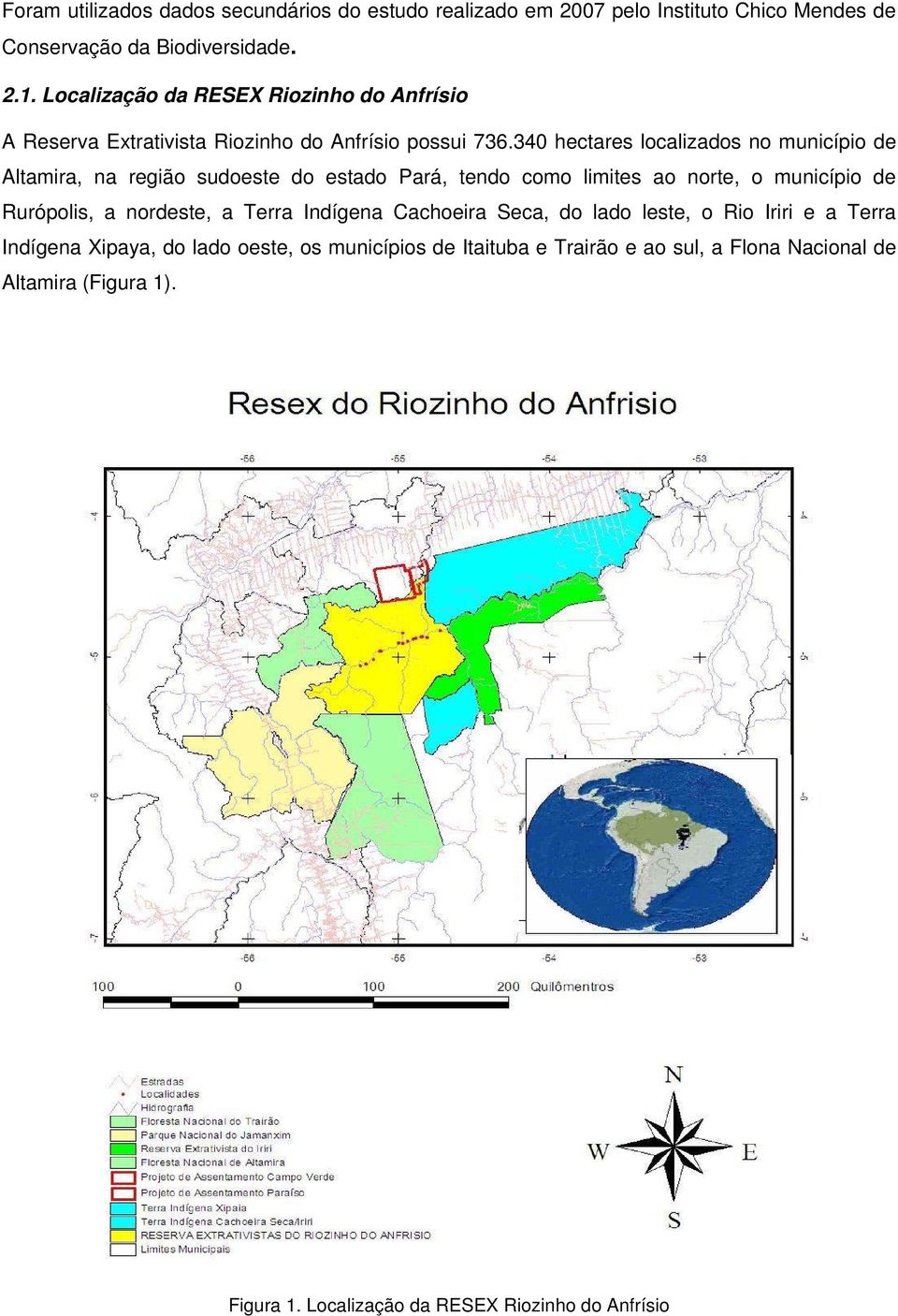 340 hectares localizados no município de Altamira, na região sudoeste do estado Pará, tendo como limites ao norte, o município de Rurópolis, a nordeste, a