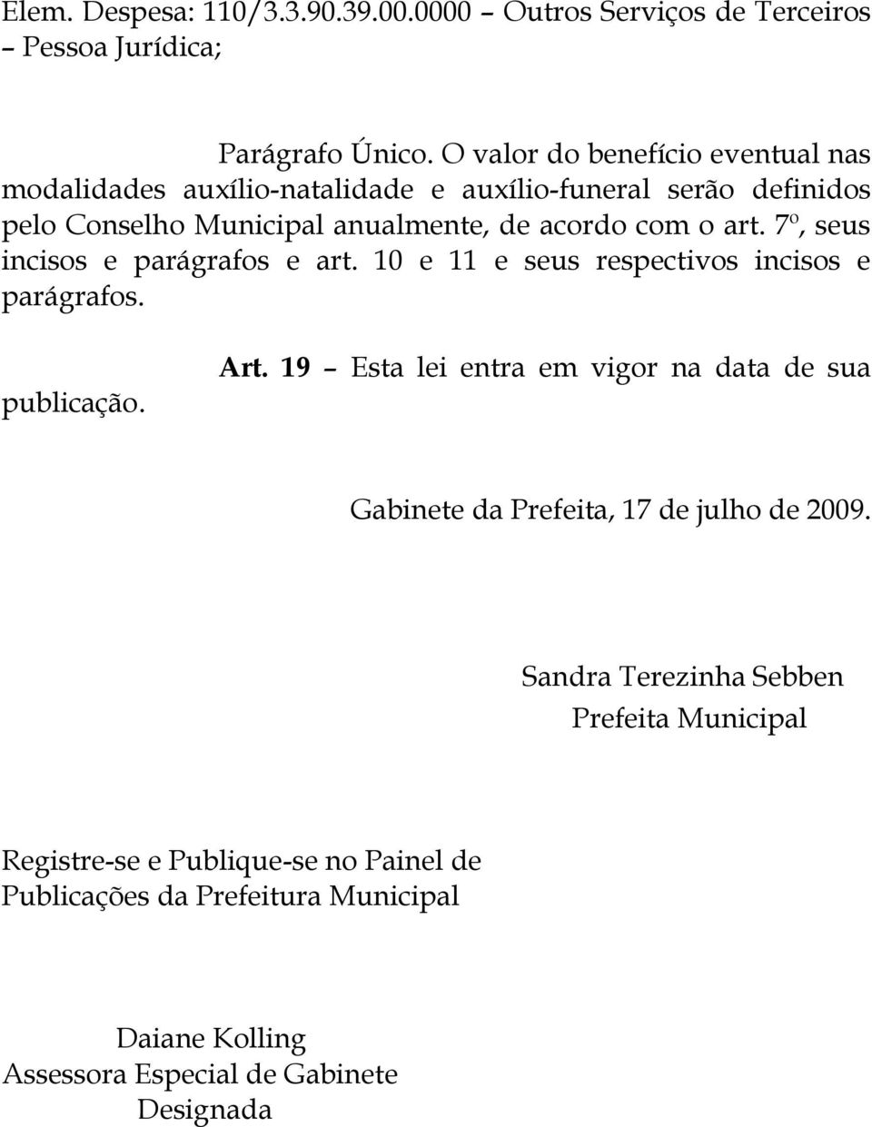 7º, seus incisos e parágrafos e art. 10 e 11 e seus respectivos incisos e parágrafos. publicação. Art.