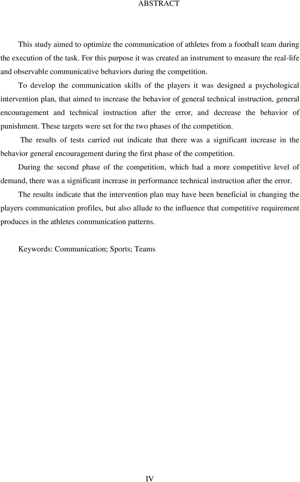 To develop the communication skills of the players it was designed a psychological intervention plan, that aimed to increase the behavior of general technical instruction, general encouragement and