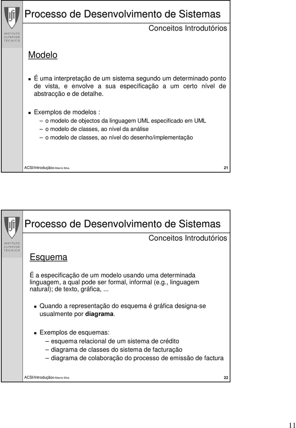 Introdutórios É a especificação de um modelo usando uma determinada linguagem, a qual pode ser formal, informal (e.g., linguagem natural); de texto, gráfica,.