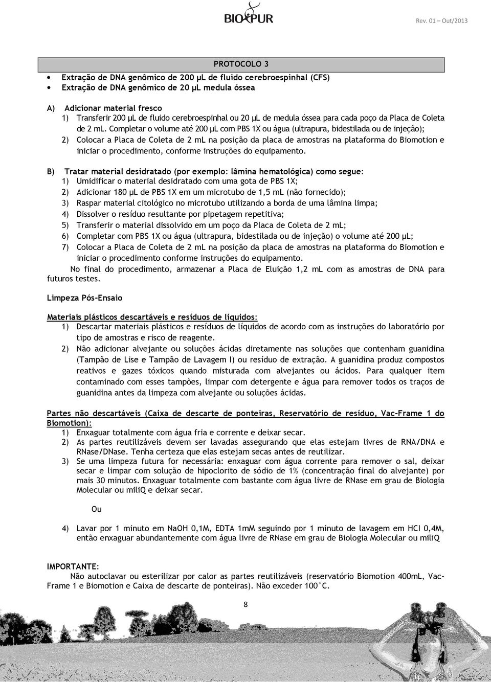 Completar o volume até 200 µl com PBS 1X ou água (ultrapura, bidestilada ou de injeção); 2) Colocar a Placa de Coleta de 2 ml na posição da placa de amostras na plataforma do Biomotion e iniciar o