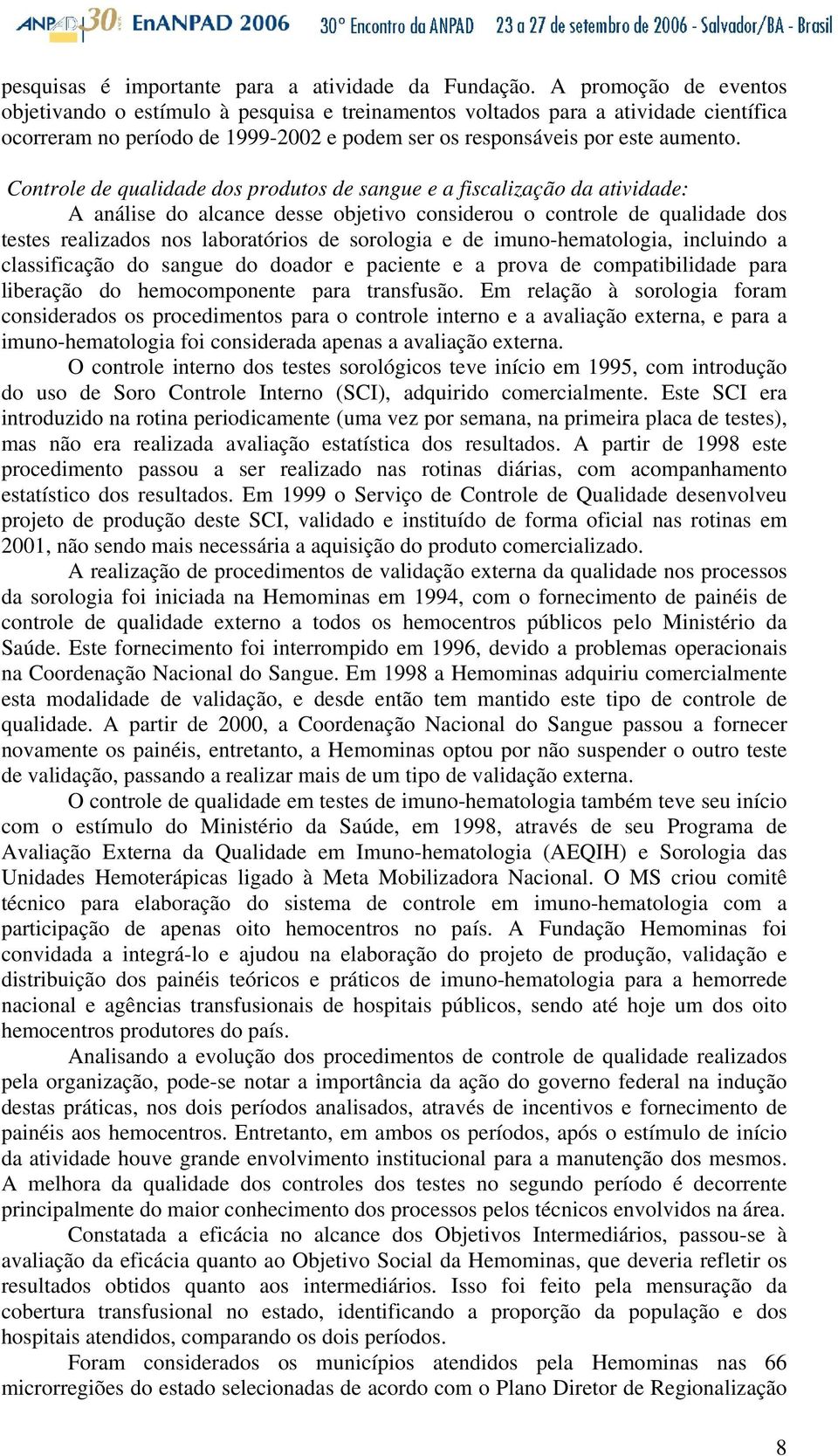 Controle de qualidade dos produtos de sangue e a fiscalização da atividade: A análise do alcance desse objetivo considerou o controle de qualidade dos testes realizados nos laboratórios de sorologia