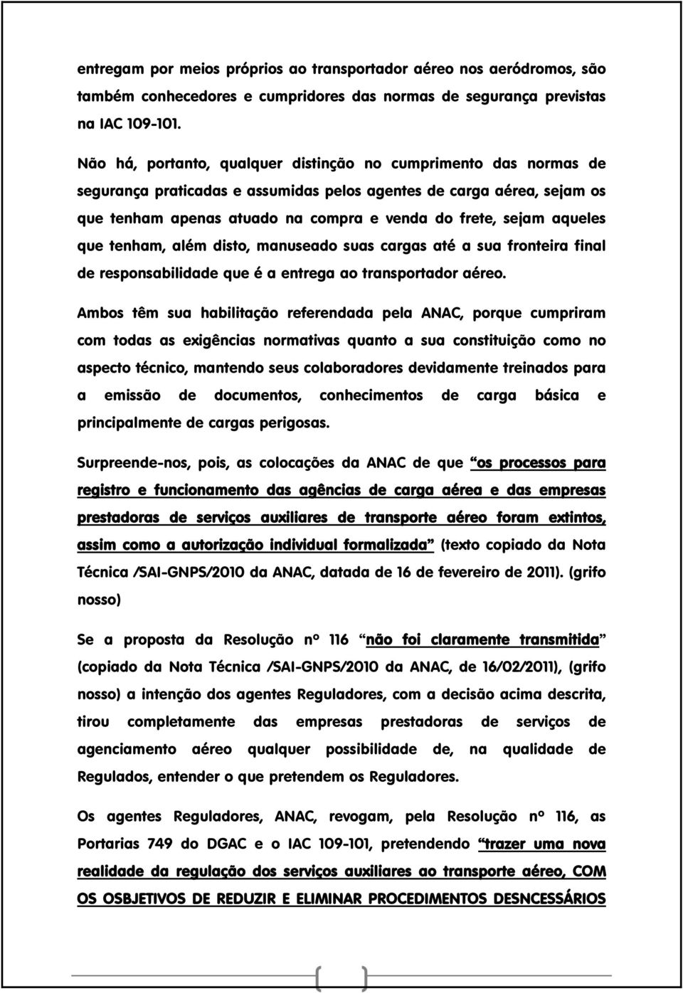 aqueles que tenham, além disto, manuseado suas cargas até a sua fronteira final de responsabilidade que é a entrega ao transportador aéreo.