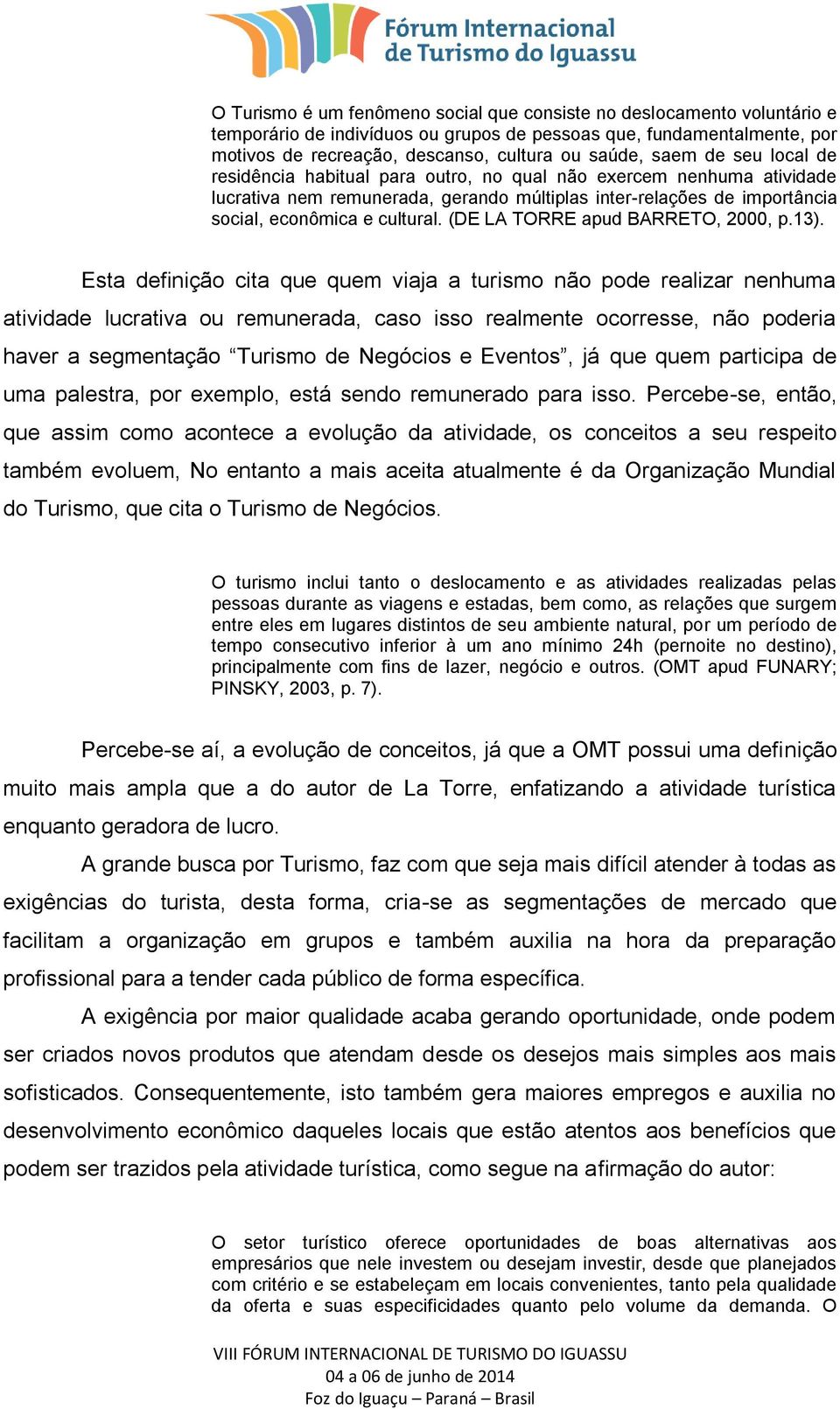 (DE LA TORRE apud BARRETO, 2000, p.13).