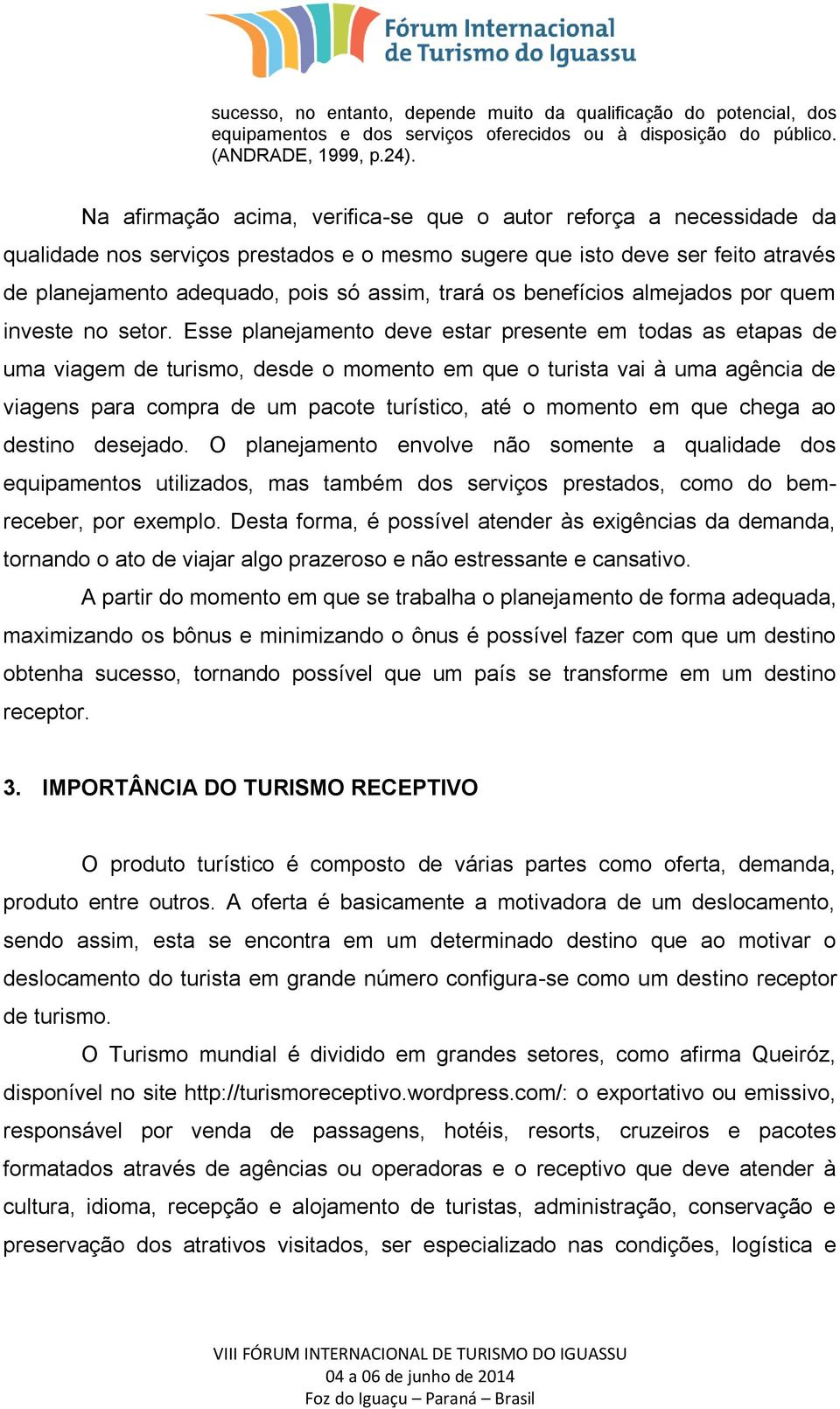 os benefícios almejados por quem investe no setor.