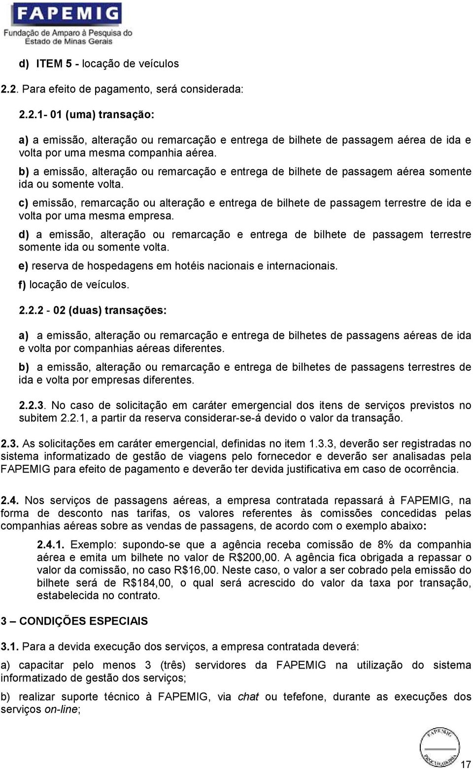 c) emissão, remarcação ou alteração e entrega de bilhete de passagem terrestre de ida e volta por uma mesma empresa.