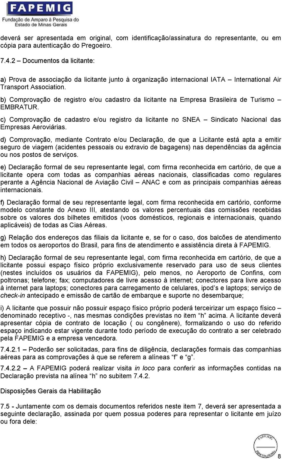 b) Comprovação de registro e/ou cadastro da licitante na Empresa Brasileira de Turismo EMBRATUR.