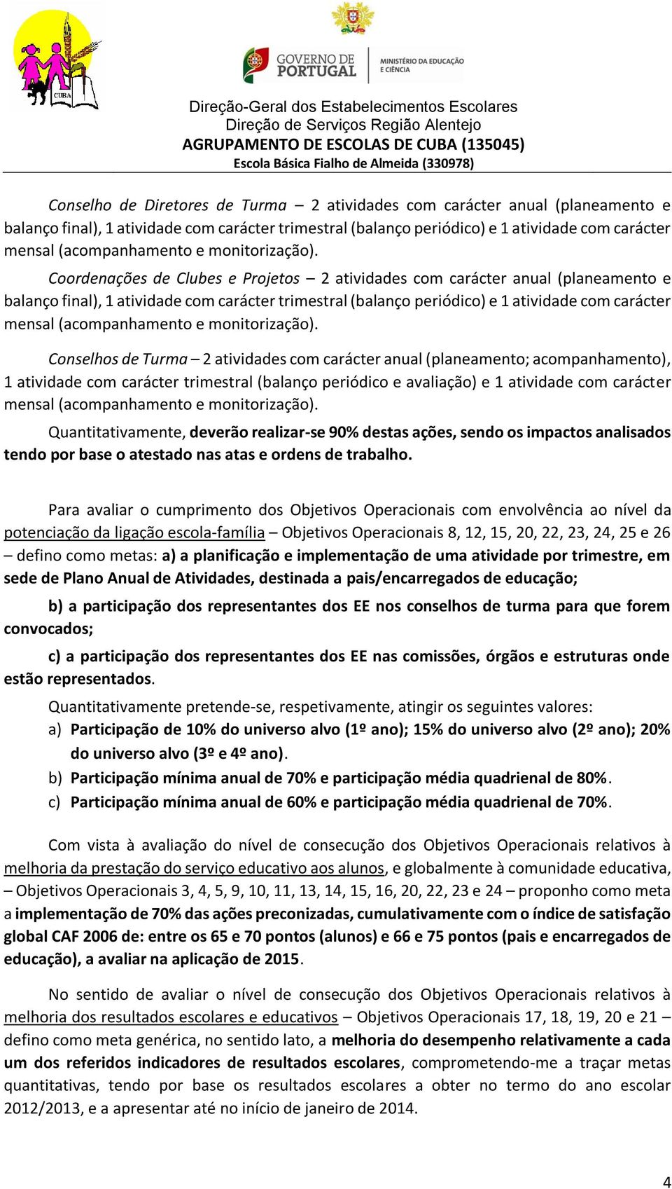 Coordenações de Clubes e Projetos 2 atividades com carácter anual (planeamento e balanço final), 1 atividade com carácter trimestral (balanço periódico) e 1 atividade com carácter mensal