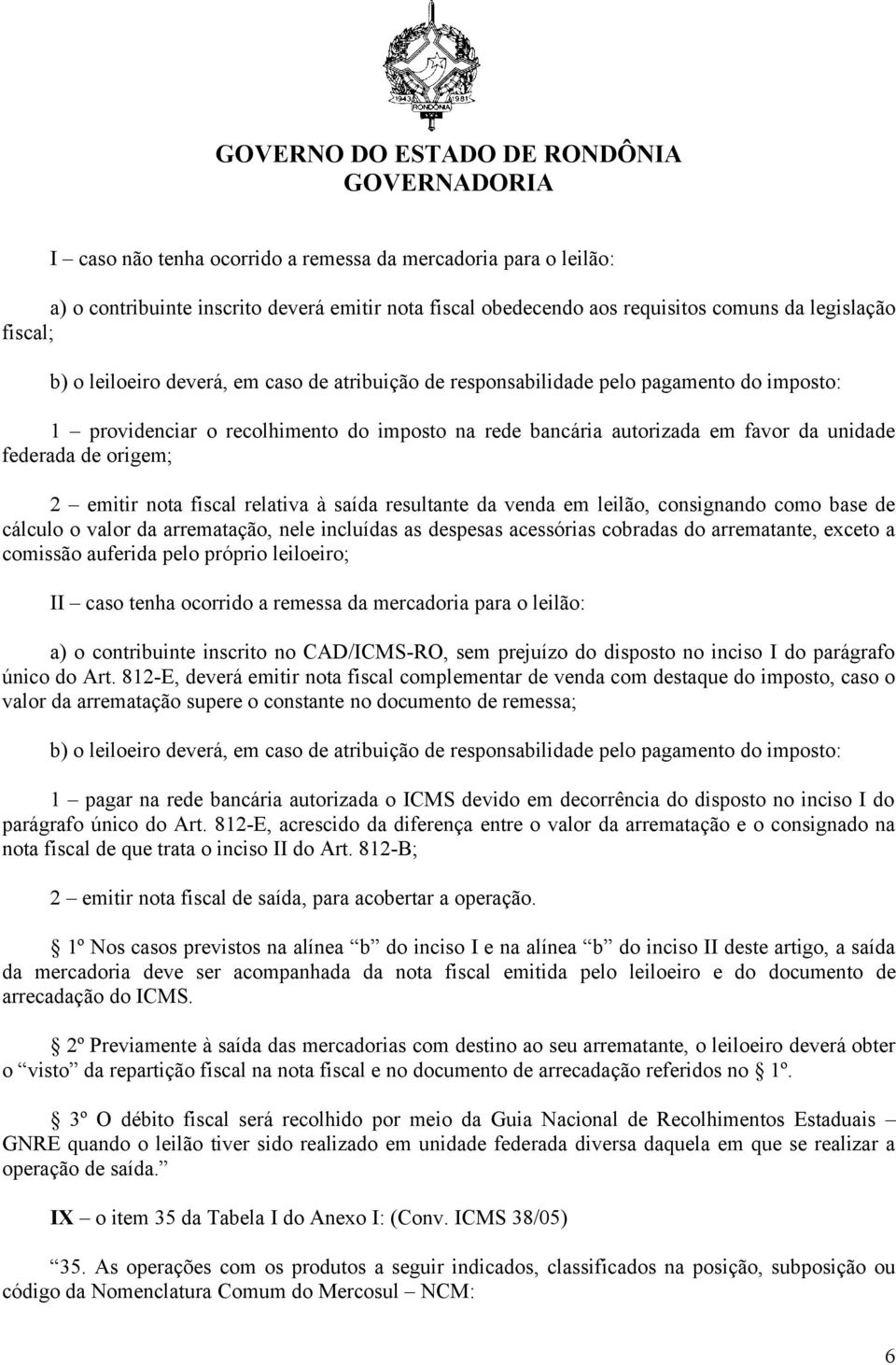 relativa à saída resultante da venda em leilão, consignando como base de cálculo o valor da arrematação, nele incluídas as despesas acessórias cobradas do arrematante, exceto a comissão auferida pelo