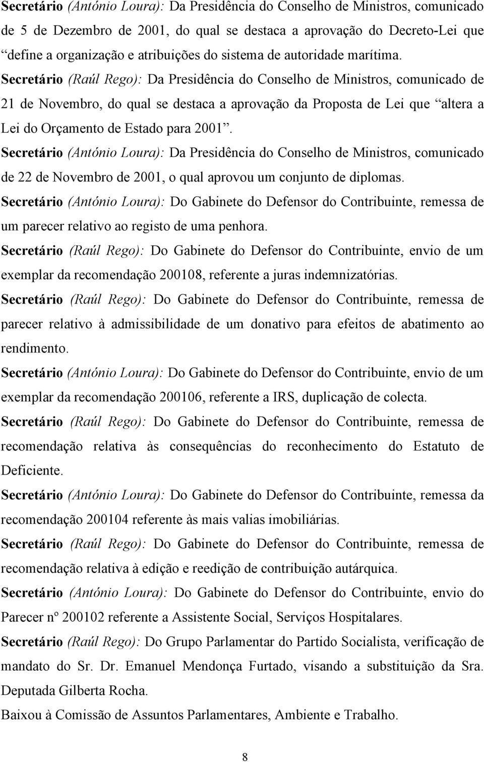 Secretário (Raúl Rego): Da Presidência do Conselho de Ministros, comunicado de 21 de Novembro, do qual se destaca a aprovação da Proposta de Lei que altera a Lei do Orçamento de Estado para 2001.