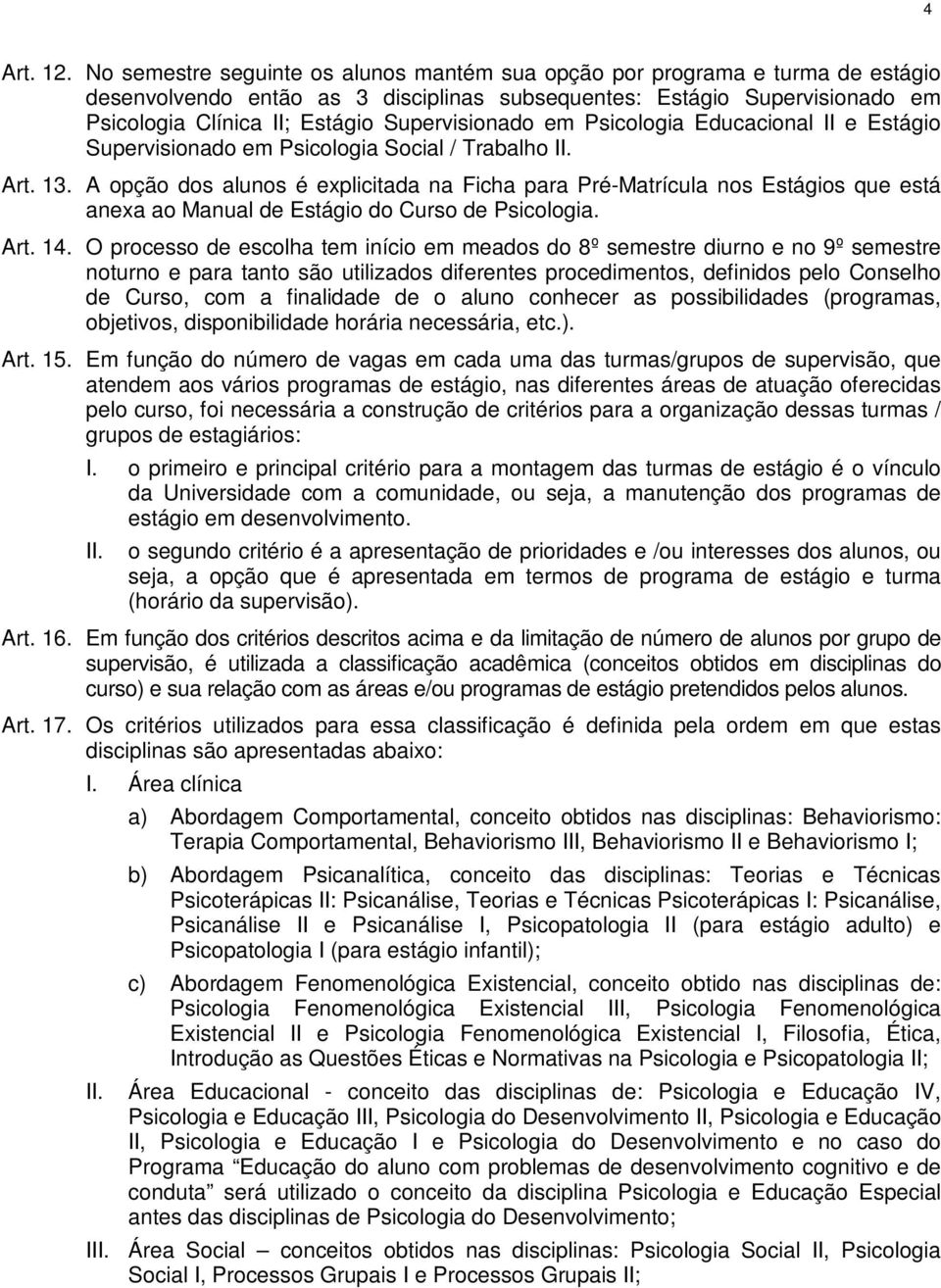 Supervisionado em Psicologia Educacional II e Estágio Supervisionado em Psicologia Social / Trabalho Art. 13.