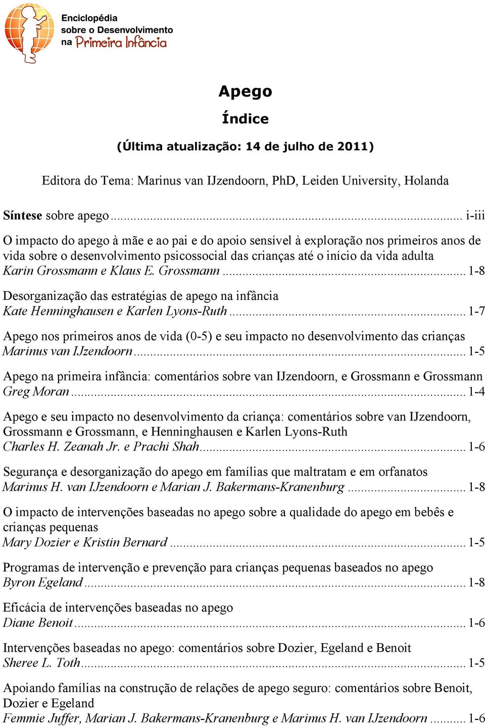 Klaus E. Grossmann...1-8 Desorganização das estratégias de apego na infância Kate Henninghausen e Karlen Lyons-Ruth.