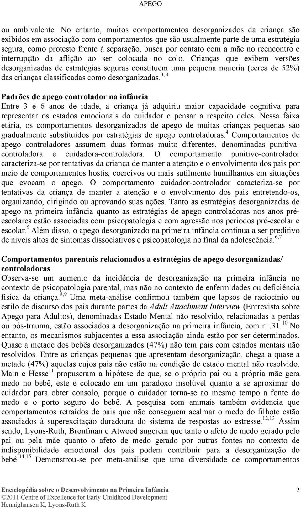 por contato com a mãe no reencontro e interrupção da aflição ao ser colocada no colo.