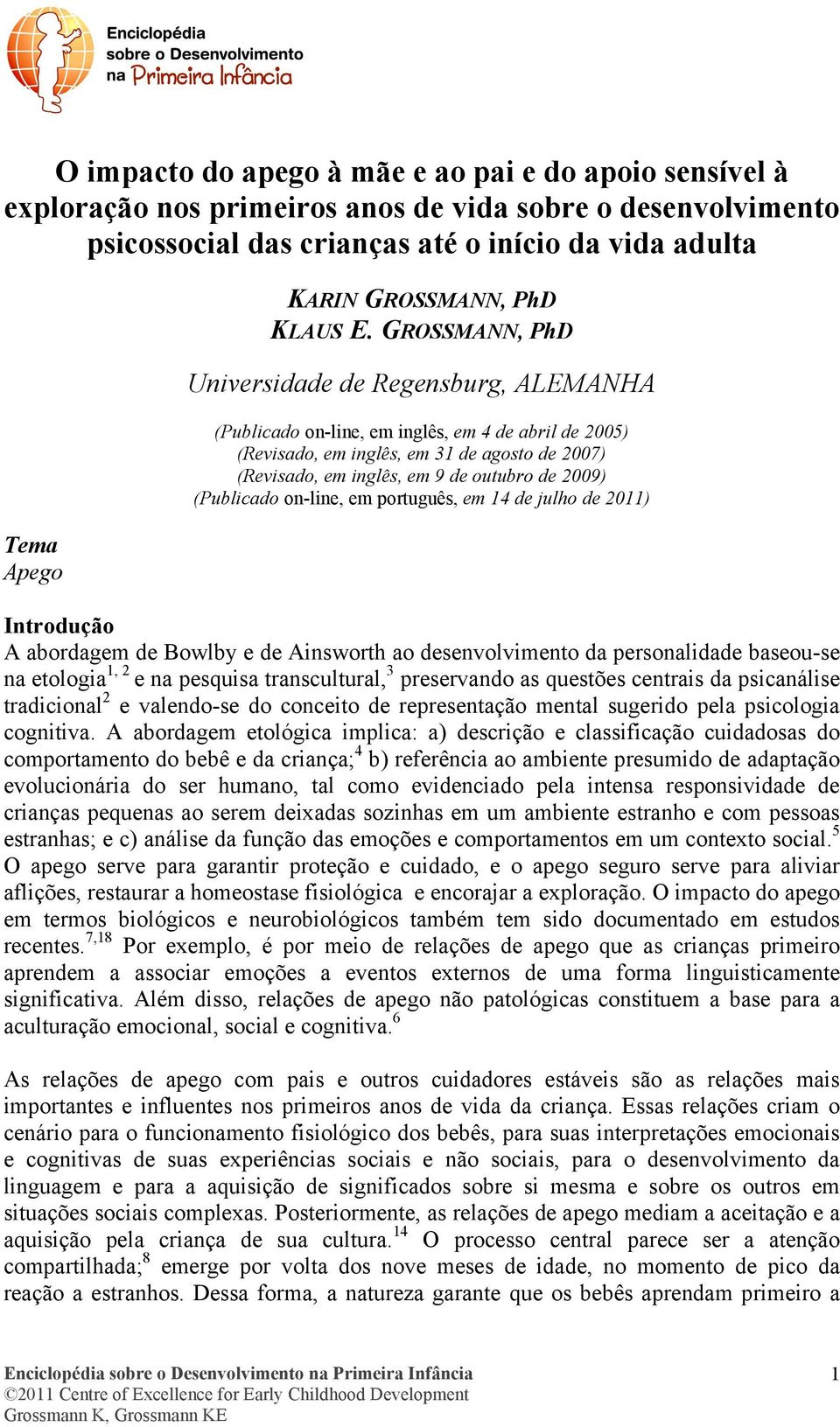 GROSSMANN, PhD Universidade de Regensburg, ALEMANHA (Publicado on-line, em inglês, em 4 de abril de 2005) (Revisado, em inglês, em 31 de agosto de 2007) (Revisado, em inglês, em 9 de outubro de 2009)