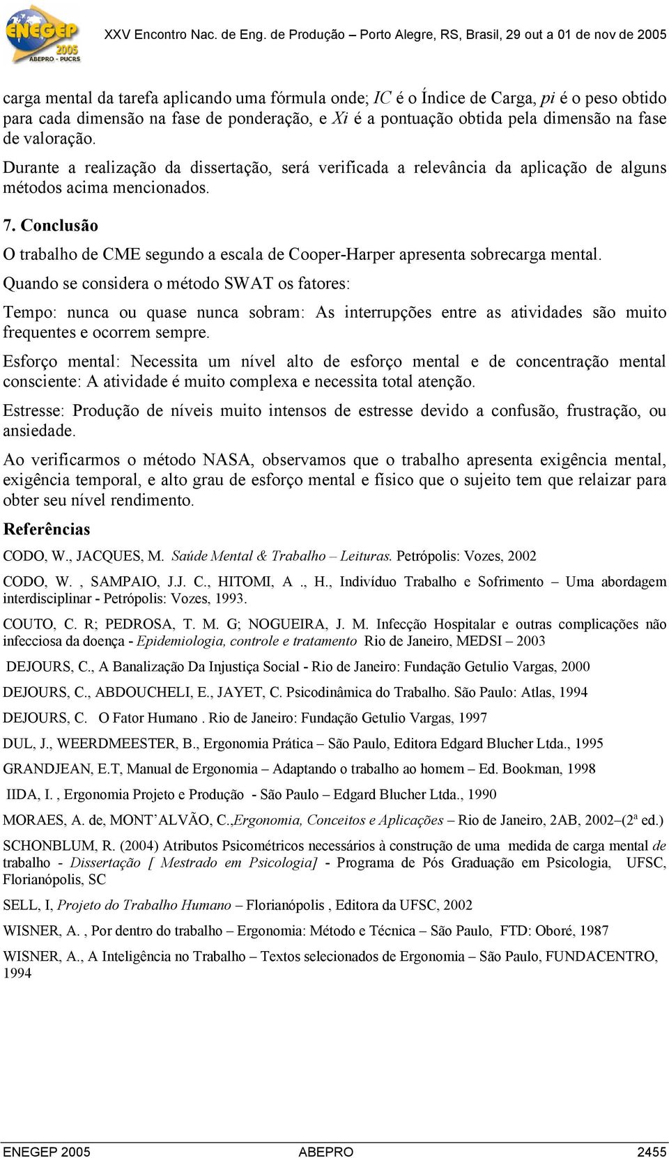 Conclusão O trabalho de CME segundo a escala de Cooper-Harper apresenta sobrecarga mental.