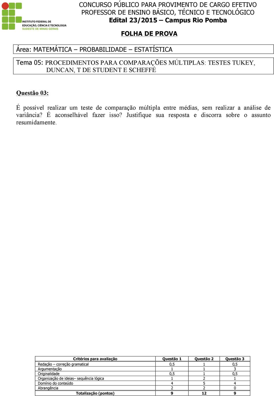 Justifique sua resposta e discorra sobre o assunto resumidamente.