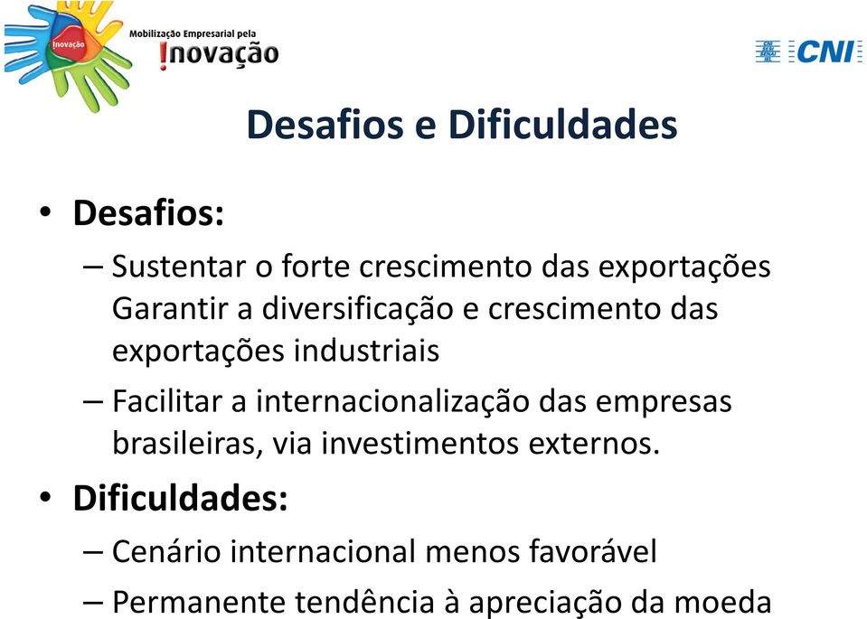 internacionalização das empresas brasileiras, via investimentos externos.