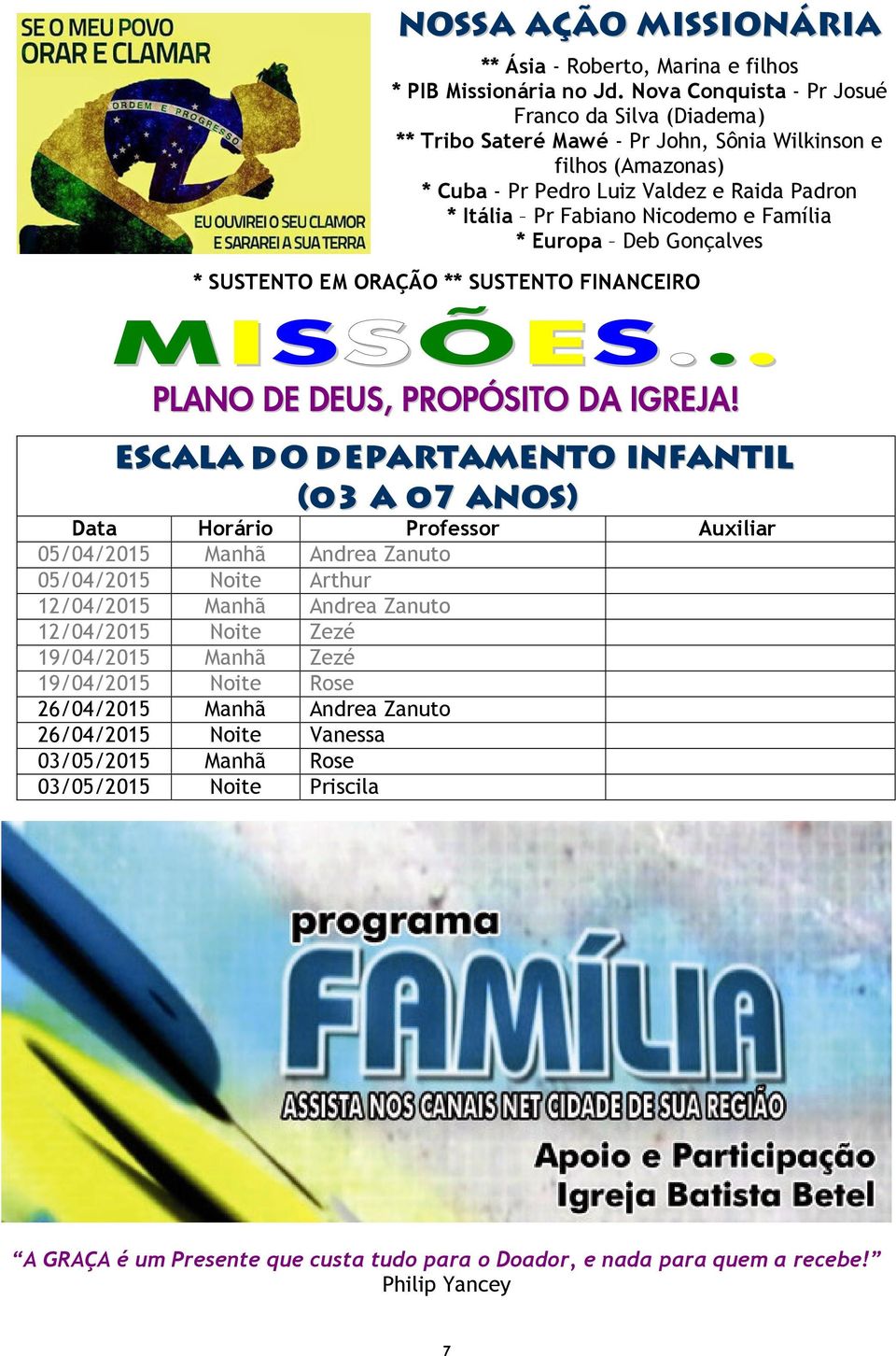 Família * Europa Deb Gonçalves * SUSTENTO EM ORAÇÃO ** SUSTENTO FINANCEIRO MISSÕES... PLANO DE DEUS, PROPÓSITO DA IGREJA!