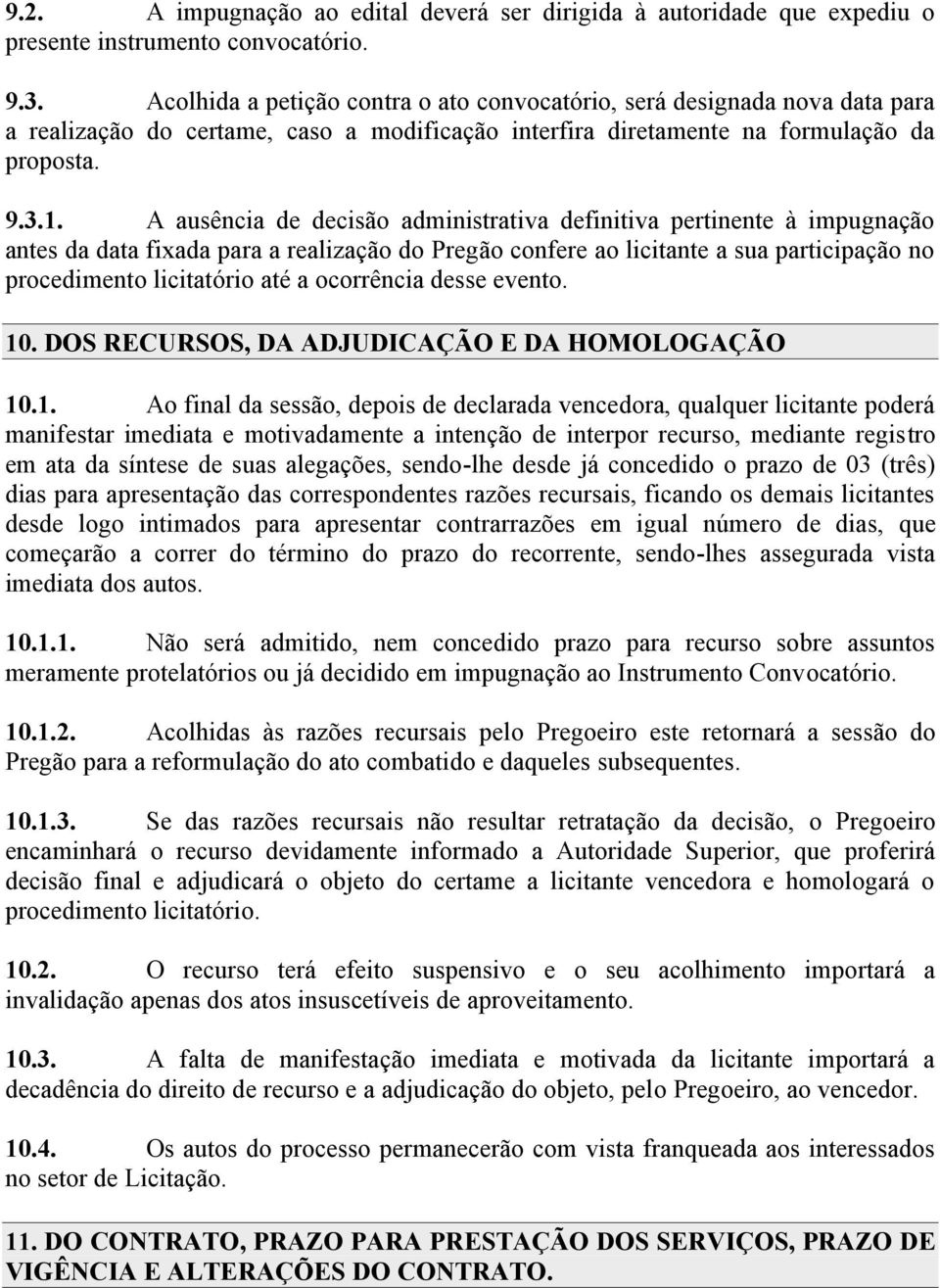 A ausência de decisão administrativa definitiva pertinente à impugnação antes da data fixada para a realização do Pregão confere ao licitante a sua participação no procedimento licitatório até a