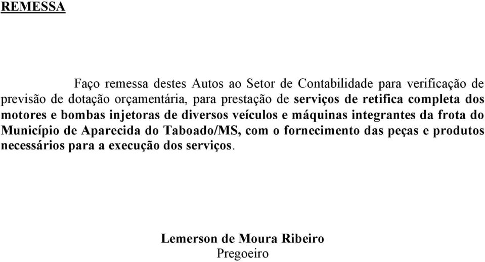 diversos veículos e máquinas integrantes da frota do Município de Aparecida do Taboado/MS, com o