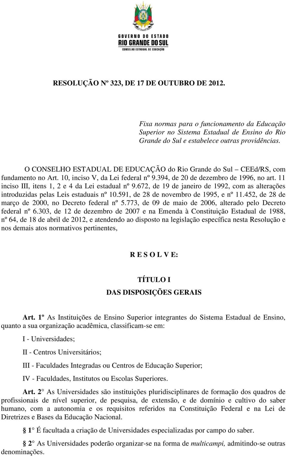 11 inciso III, itens 1, 2 e 4 da Lei estadual nº 9.672, de 19 de janeiro de 1992, com as alterações introduzidas pelas Leis estaduais nº 10.591, de 28 de novembro de 1995, e nº 11.