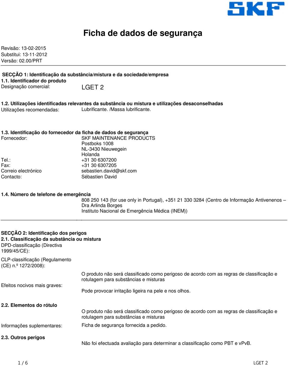 fornecedor da ficha de dados de segurança Fornecedor: SKF MAINTENANCE PRODUCTS Postboks 1008 NL3430 Nieuwegein Holanda Tel: +31 30 6307200 Fax: +31 30 6307205 Correio electrónico