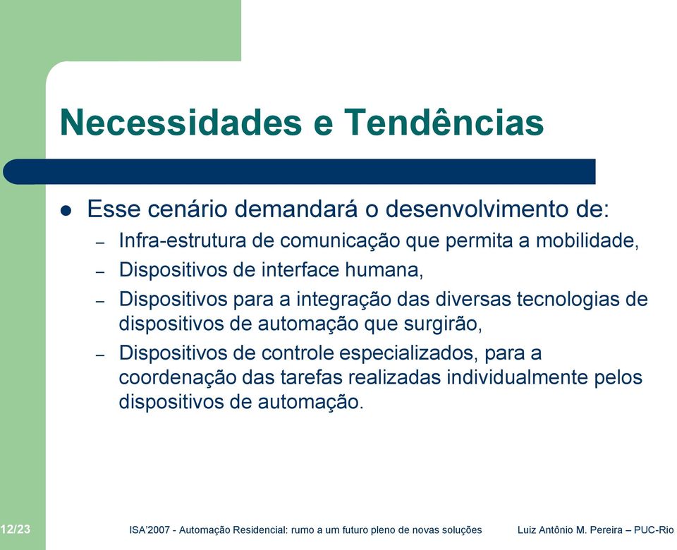 integração das diversas tecnologias de dispositivos de automação que surgirão, Dispositivos de