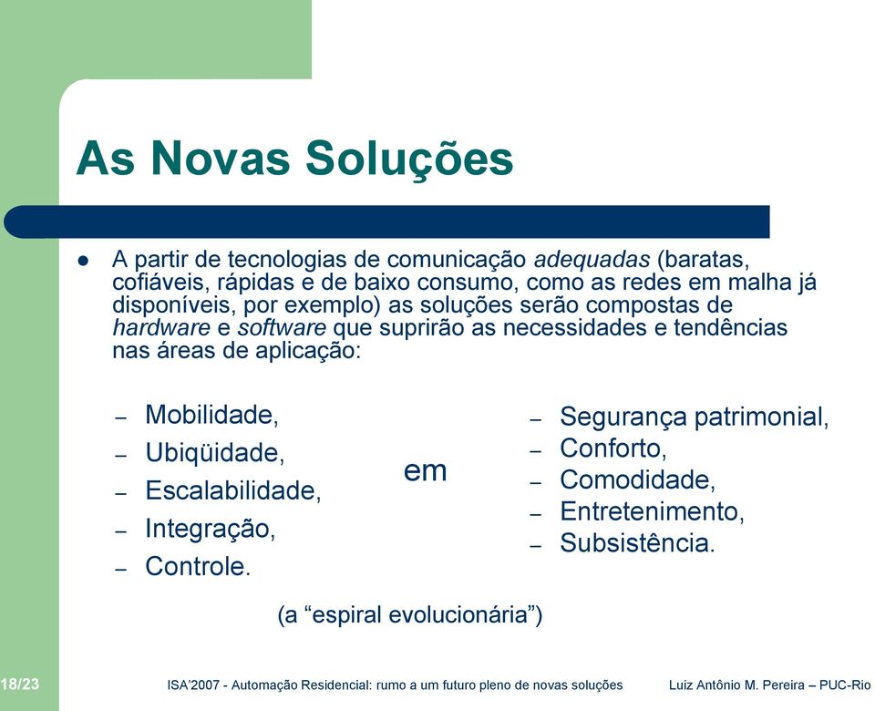 que suprirão as necessidades e tendências nas áreas de aplicação: Mobilidade, Ubiqüidade, Escalabilidade,