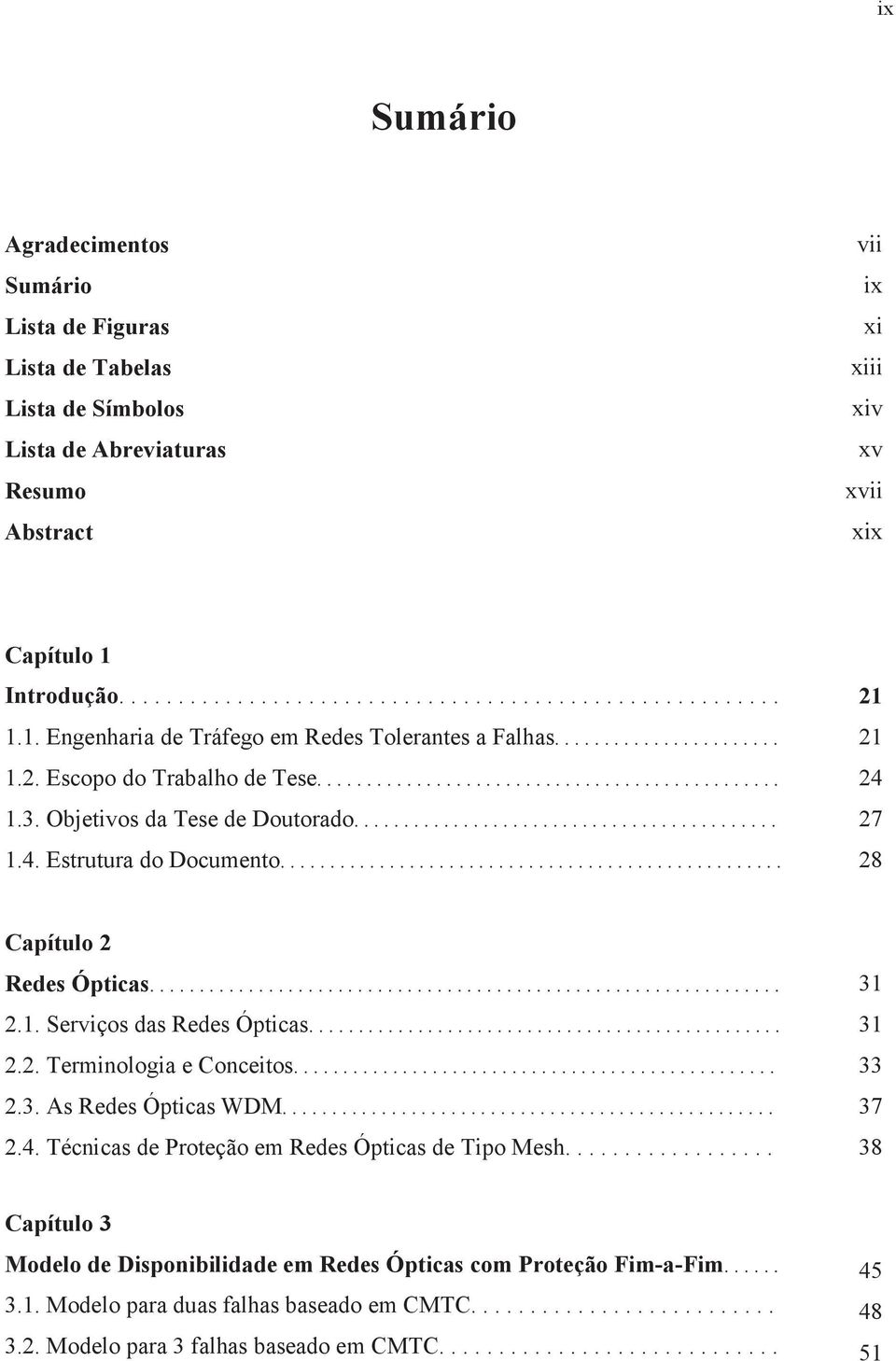 .......................................... 1.4. Estrutura do Documento................................................... 27 28 Capítulo 2 Redes Ópticas................................................................ 2.1. Serviços das Redes Ópticas.