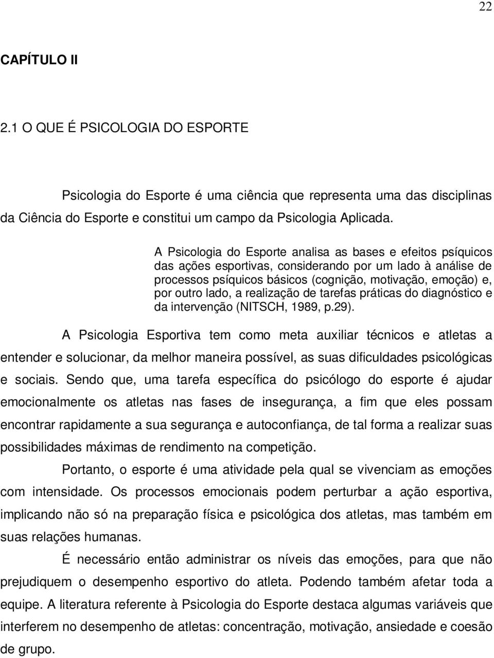 realização de tarefas práticas do diagnóstico e da intervenção (NITSCH, 1989, p.29).