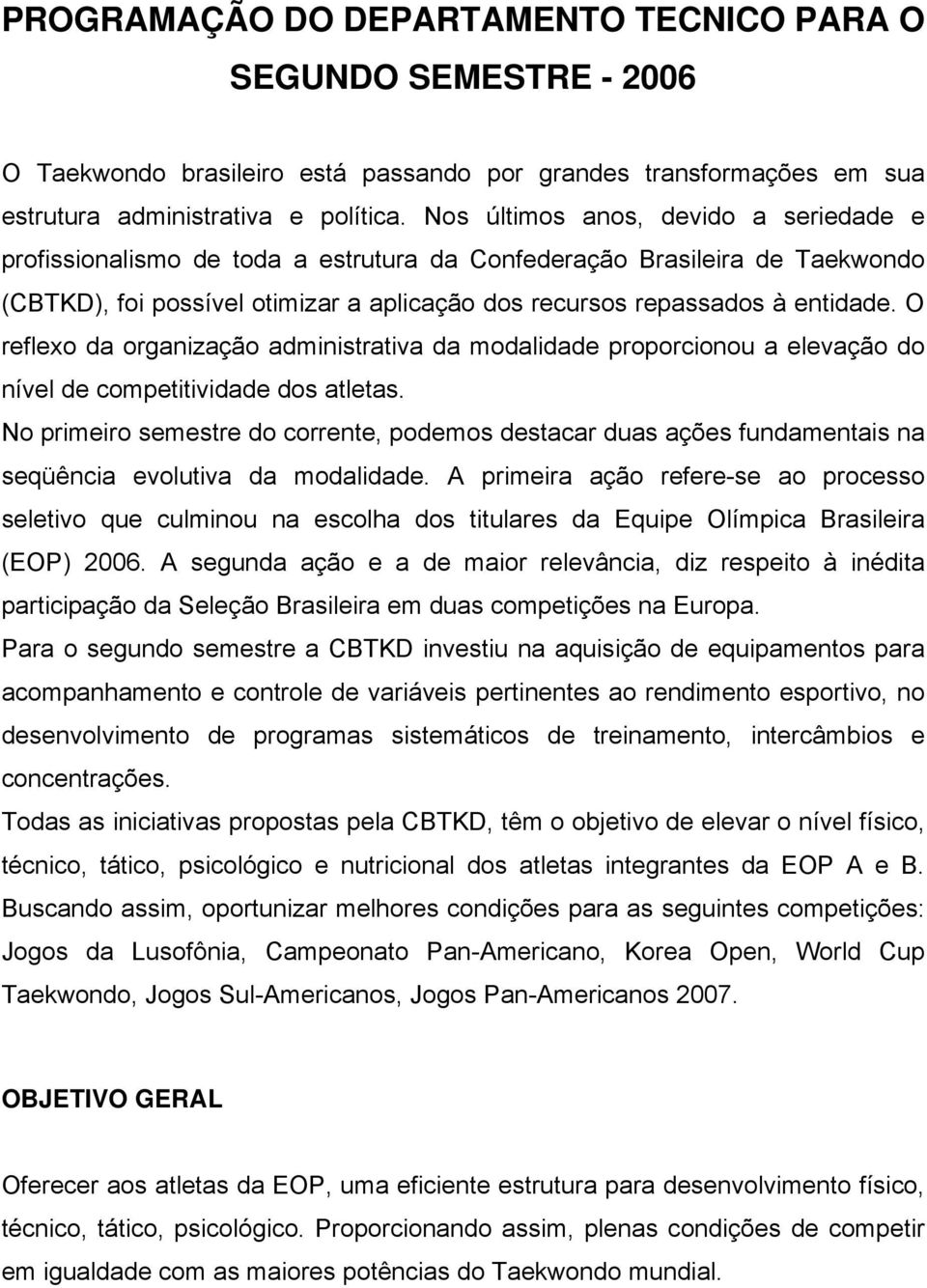 O reflexo da organização administrativa da modalidade proporcionou a elevação do nível de competitividade dos atletas.