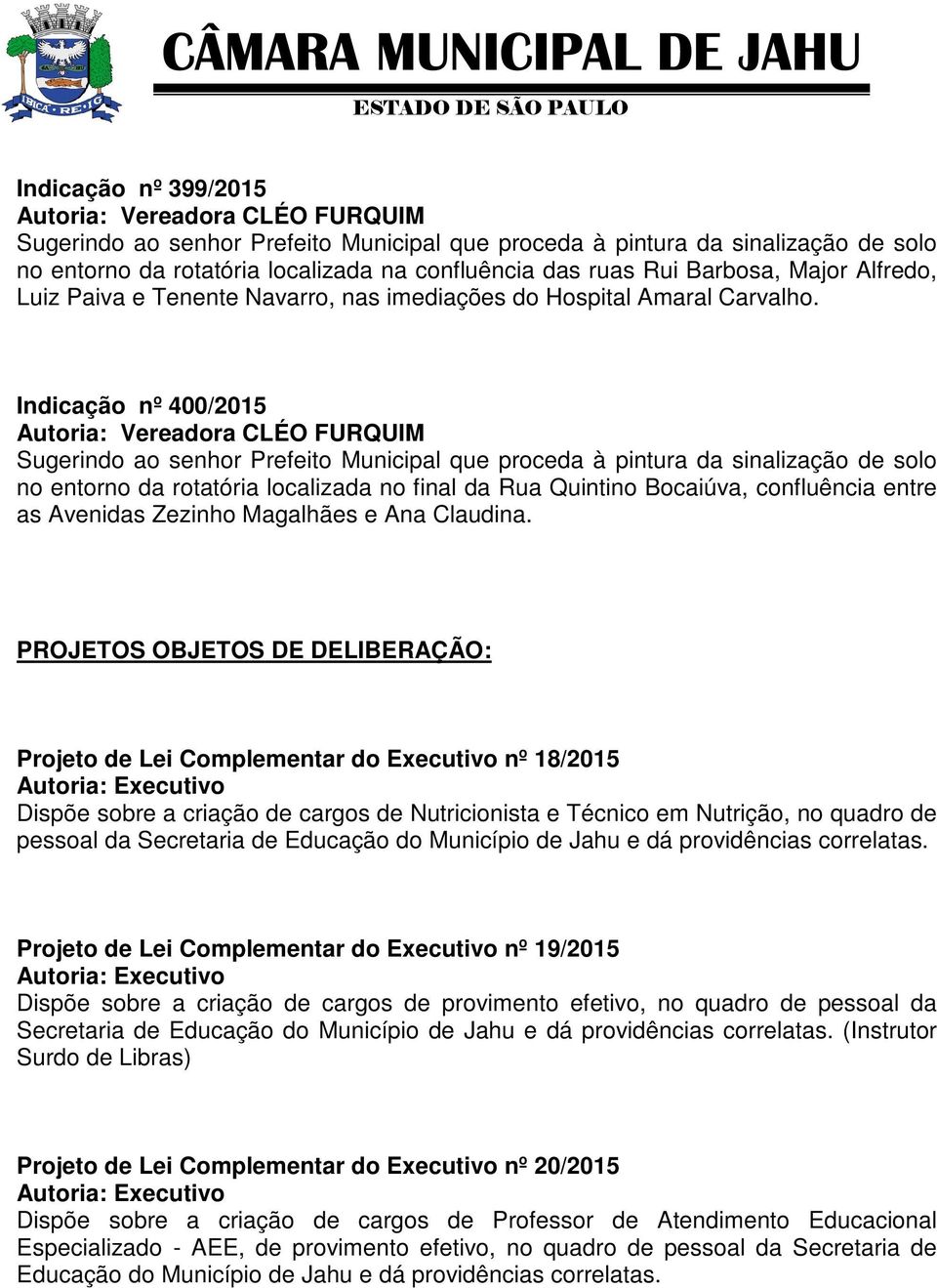 Indicação nº 400/2015 Sugerindo ao senhor Prefeito Municipal que proceda à pintura da sinalização de solo no entorno da rotatória localizada no final da Rua Quintino Bocaiúva, confluência entre as