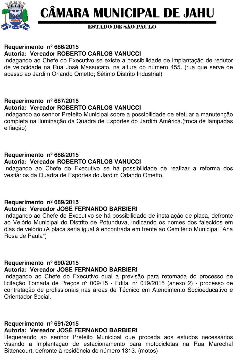 (rua que serve de acesso ao Jardim Orlando Ometto; Sétimo Distrito Industrial) Requerimento nº 687/2015 Autoria: Vereador ROBERTO CARLOS VANUCCI Indagando ao senhor Prefeito Municipal sobre a