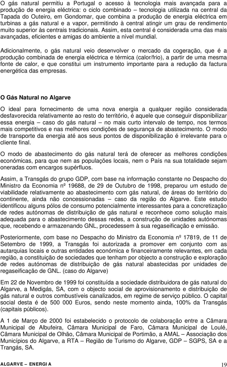 Assim, esta central é considerada uma das mais avançadas, eficientes e amigas do ambiente a nível mundial.