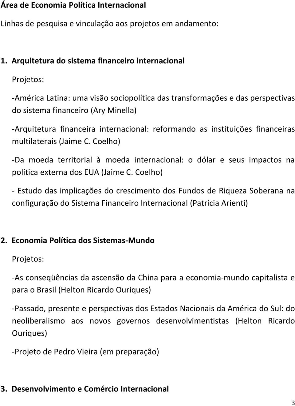 internacional: reformando as instituições financeiras multilaterais (Jaime C. Coelho) -Da moeda territorial à moeda internacional: o dólar e seus impactos na política externa dos EUA (Jaime C.