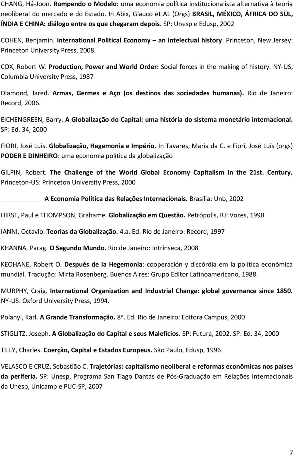 International Political Economy an intelectual history. Princeton, New Jersey: Princeton University Press, 2008. COX, Robert W.