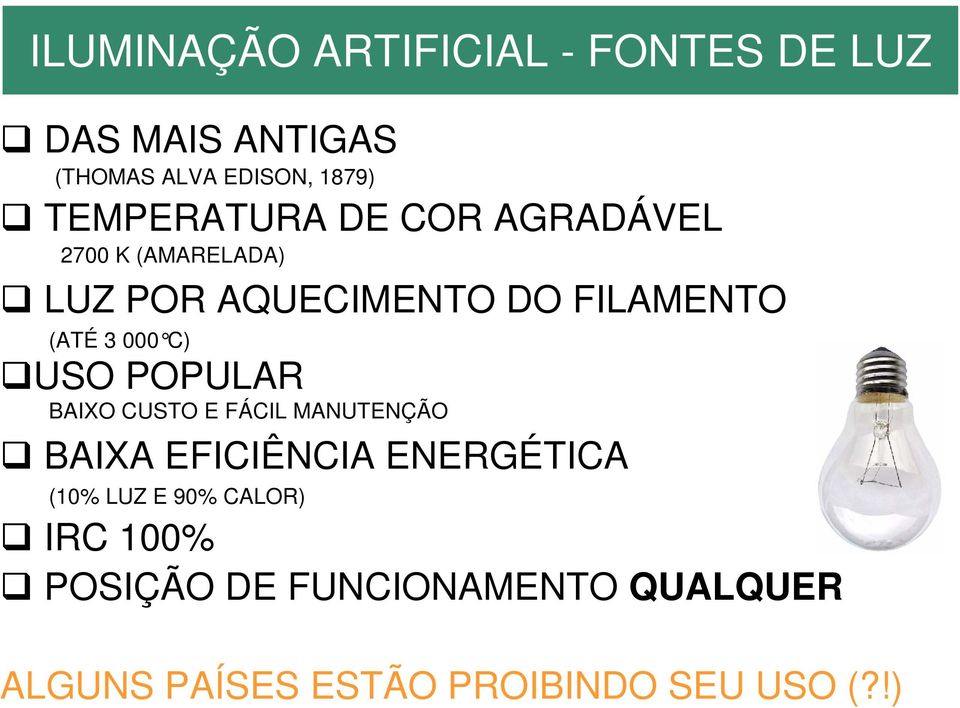 CUSTO E FÁCIL MANUTENÇÃO BAIXA EFICIÊNCIA ENERGÉTICA (10% LUZ E 90% CALOR) IRC