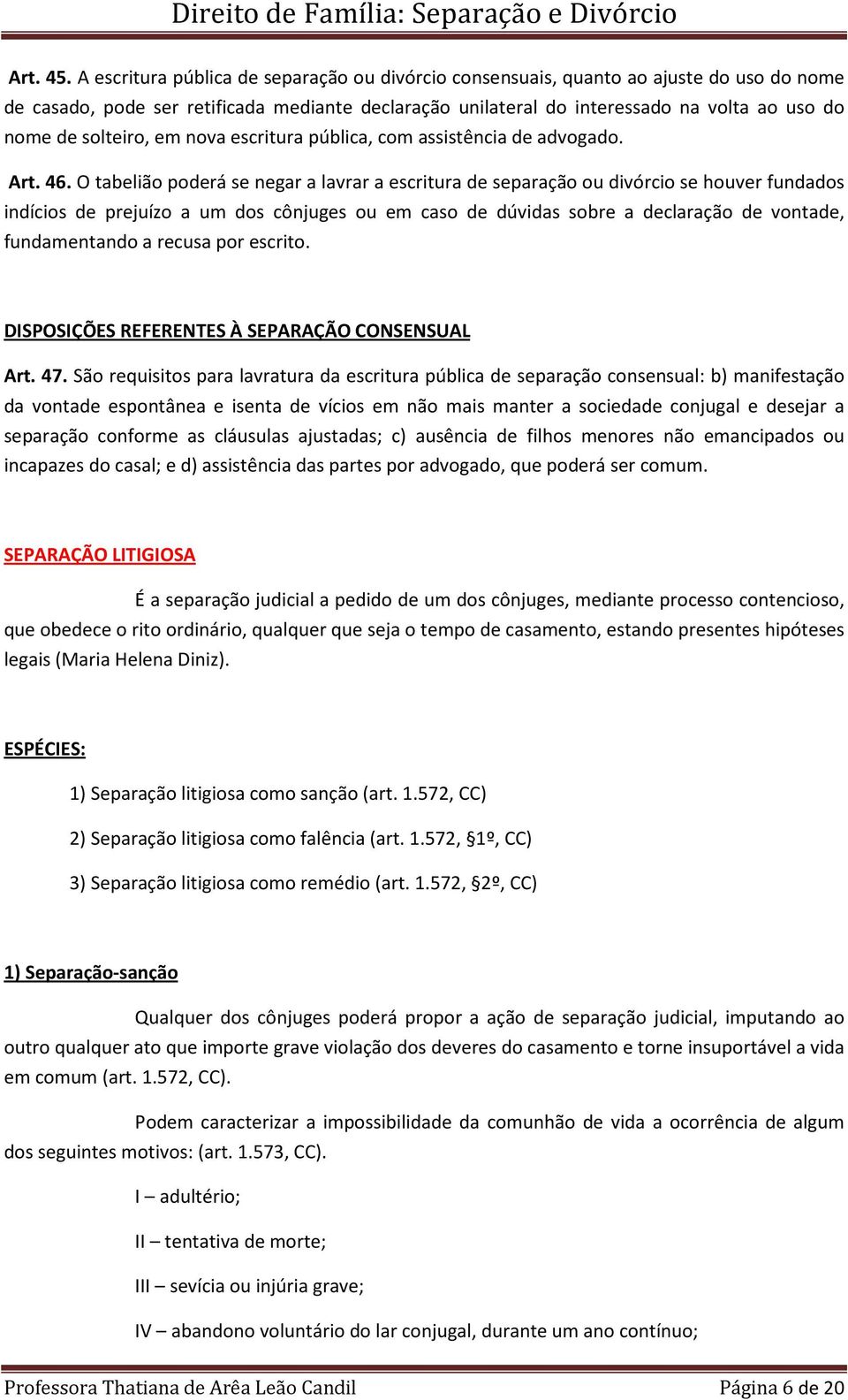 solteiro, em nova escritura pública, com assistência de advogado. Art. 46.