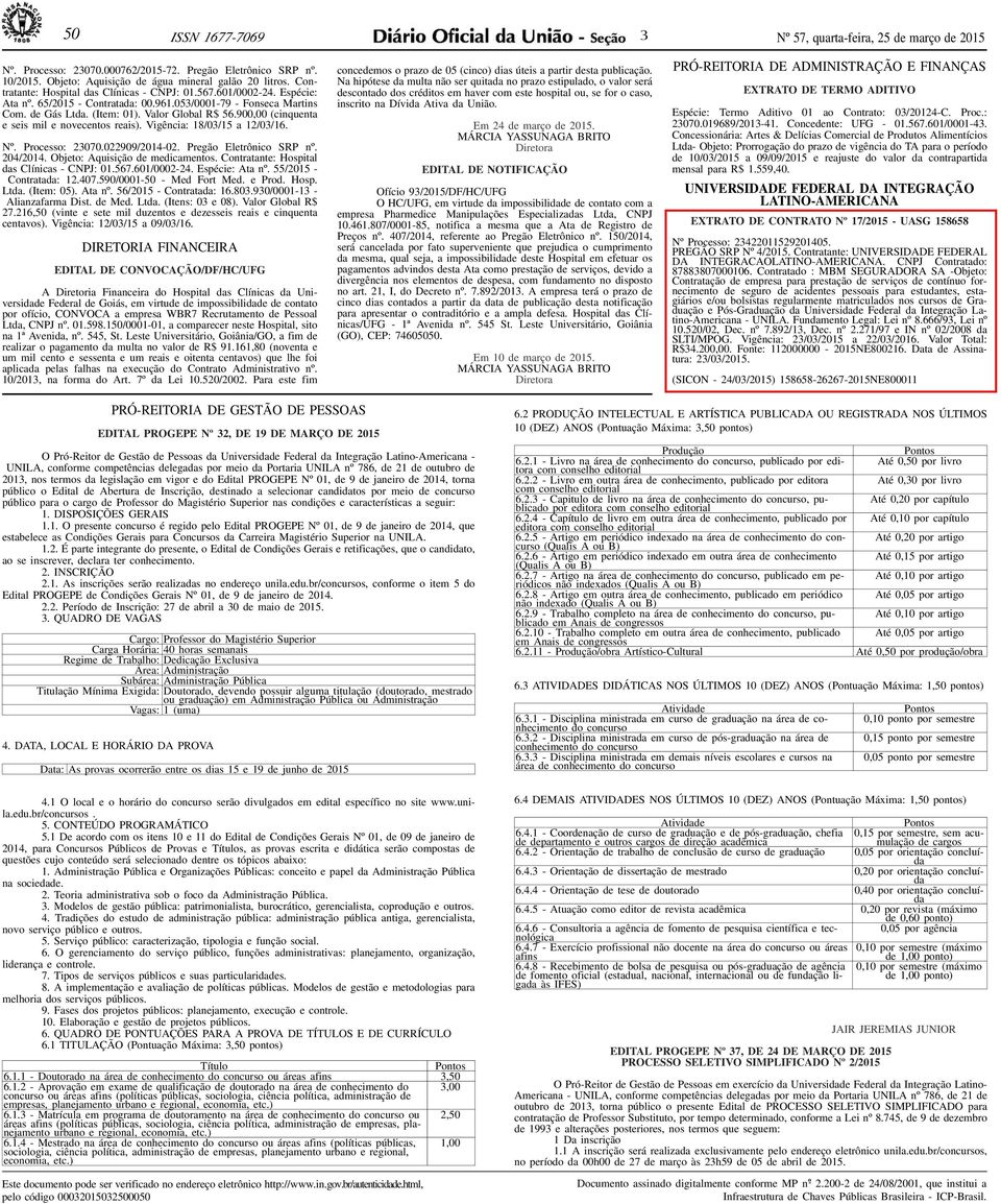 Vigência: 18/03/15 a 12/03/16. Nº. Processo: 23070.022909/2014-02. Pregão Eletrônico SRP nº. 204/2014. Objeto: Aquisição de medicamentos. Contratante: Hospital das Clínicas - CNPJ: 01.567.601/0002-24.