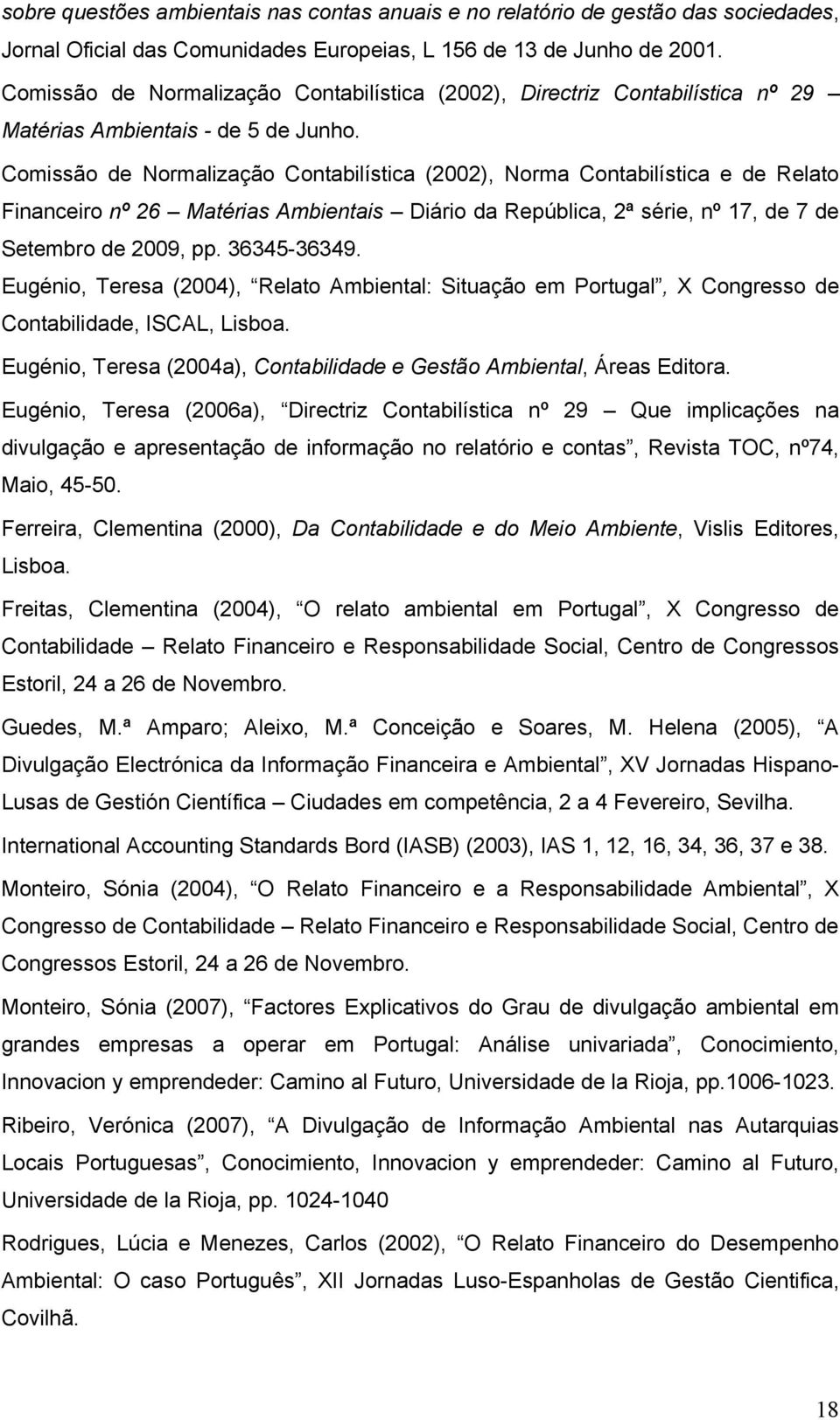 Comissão de Normalização Contabilística (2002), Norma Contabilística e de Relato Financeiro nº 26 Matérias Ambientais Diário da República, 2ª série, nº 17, de 7 de Setembro de 2009, pp. 36345-36349.